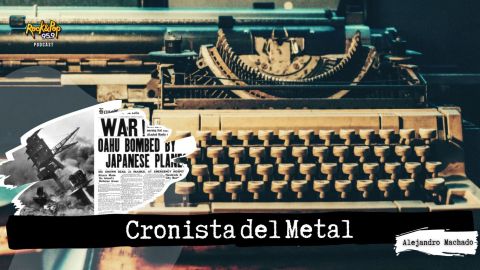 Cronista del Metal / EP 15: Japón ataca Pearl Harbor